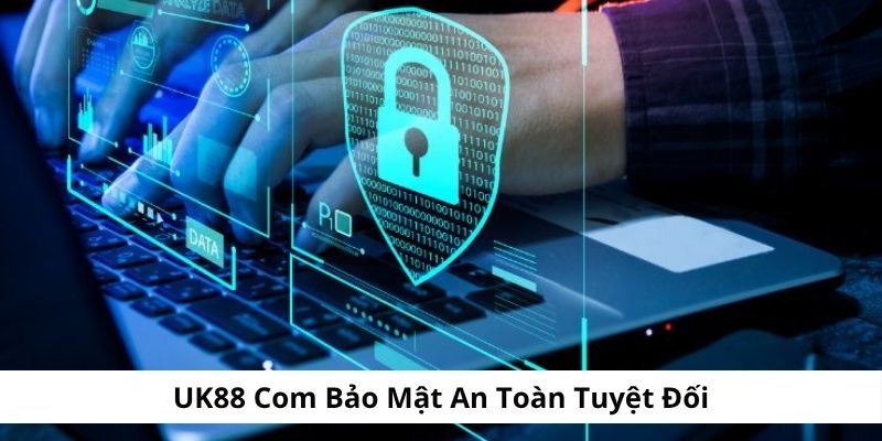 UK88 Com bảo mật an toàn tuyệt đối