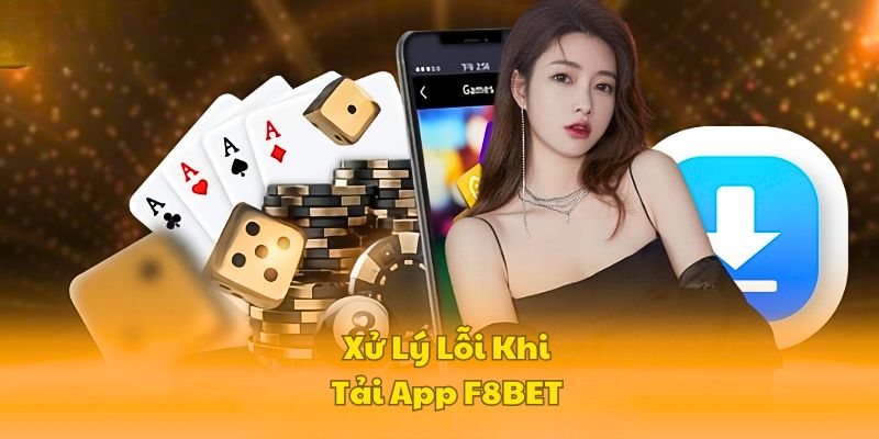xu-ly-loi-khi-tai-app-f8bet