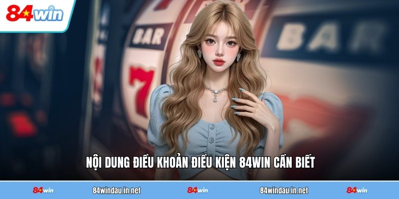 noi-dung-dieu-khoan-dieu-kien-84win-can-biet