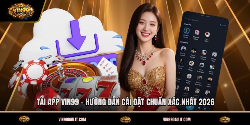 tai-app-vin99-huong-dan-cai-dat-chuan-xac-nhat-2026
