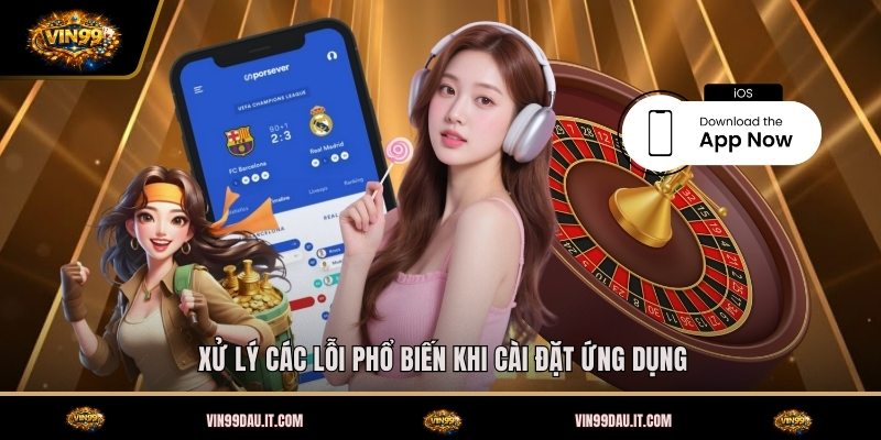 xu-ly-cac-loi-pho-bien-khi-cai-dat-ung-dung