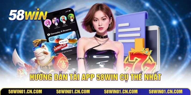Hướng dẫn tải app 58WIN cụ thể nhất