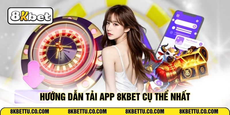 Hướng dẫn tải app 8KBET cụ thể nhất