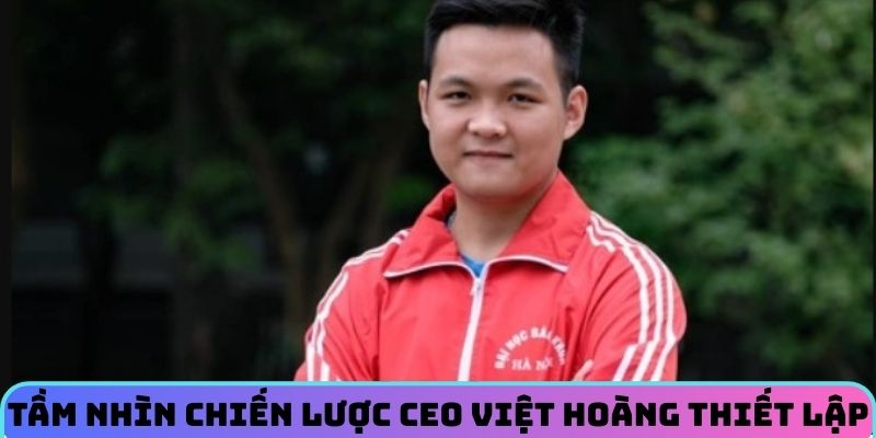tam-nhin-chien-luoc-ceo-viet-hoang-thiet-lap