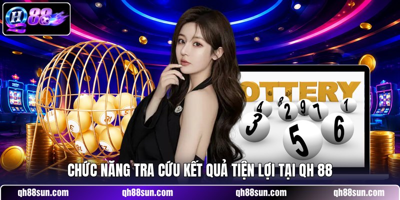 Chức năng tra cứu kết quả tiện lợi tại QH 88