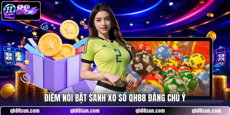 Điểm nổi bật sảnh xổ số QH88 đáng chú ý