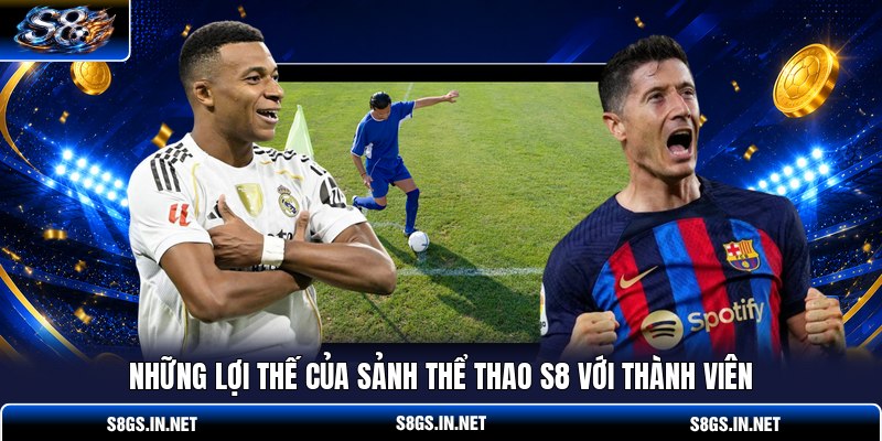 nhung-loi-the-cua-sanh-the-thao-s8-voi-thanh-vien